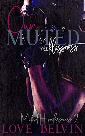 Our Muted Recklessness (Muted Hopelessness #2)