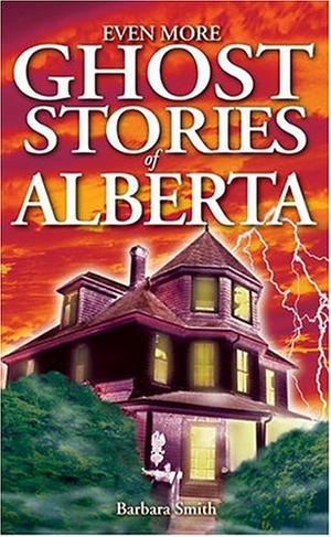 Even More Ghost Stories of Alberta (Ghost House Books #1)