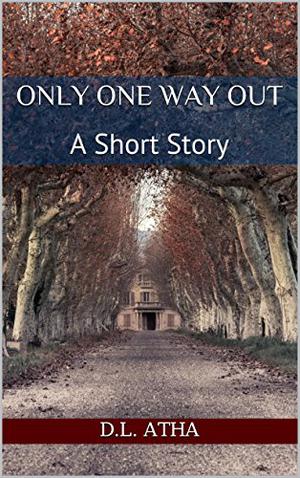 Only One Way Out by D.L. Atha