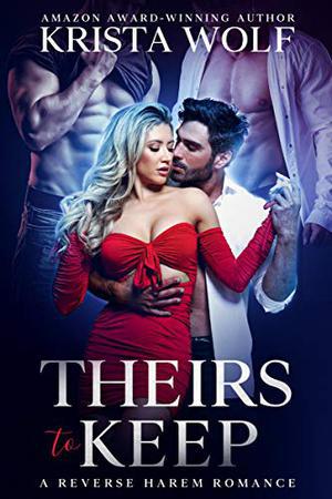 Theirs to Keep - A Reverse Harem Romance by Krista Wolf