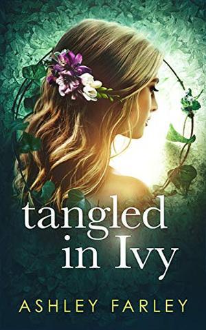 Tangled in Ivy: True Love and Family Dysfunction that Spans Decades by Ashley Farley