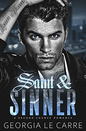 Saint & Sinner: A Second Chance Romance by Georgia Le Carre