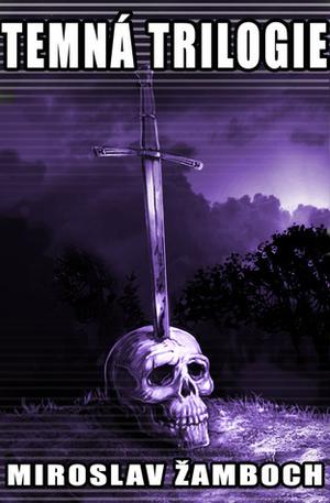 Temná trilogie by Miroslav Žamboch