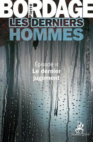 Les Derniers Hommes épisode 6: Le dernier jugement by Pierre Bordage