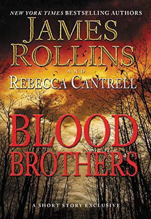 Blood Brothers by James Rollins, Rebecca Cantrell
