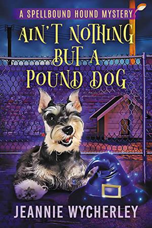 Ain't Nothing But a Pound Dog by Jeannie Wycherley