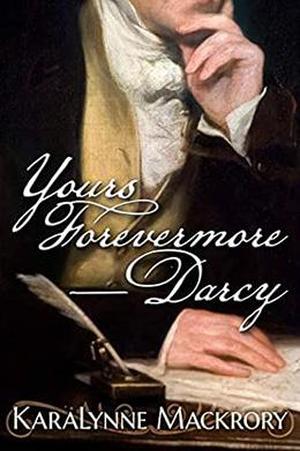 Yours Forevermore, Darcy by KaraLynne Mackrory
