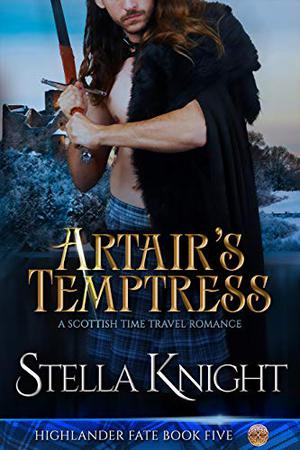 Artair's Temptress: A Scottish Time Travel Romance by Stella Knight