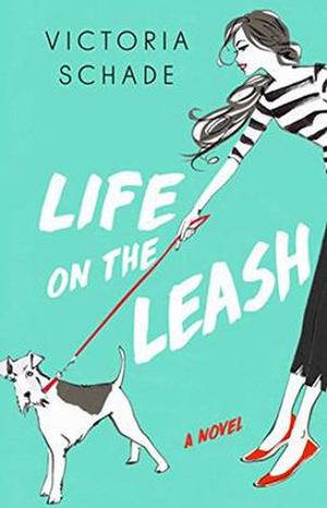 Life on the Leash by Victoria Schade