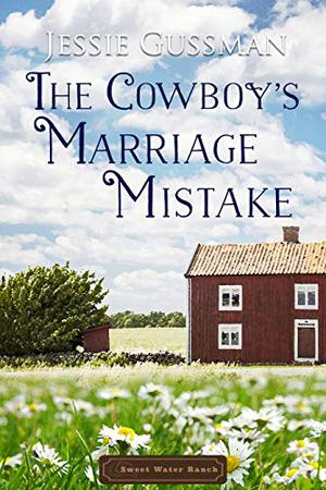 The Cowboy's Marriage Mistake (Sweet Water Ranch #11)