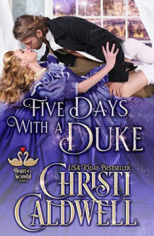 Five Days With A Duke (The Heart of a Scandal #5)