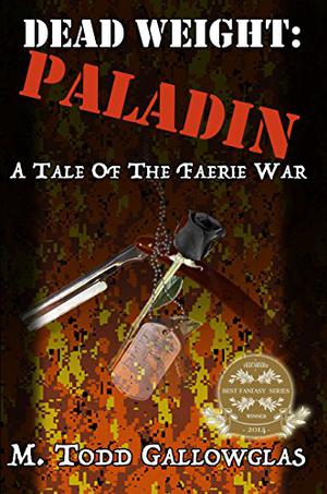 Dead Weight: Paladin: A Tale of the Faerie War by M. Todd Gallowglas