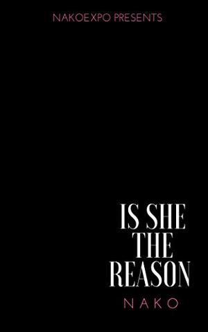 Is She The Reason by Nako