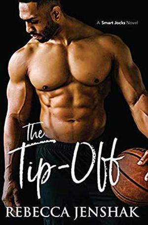 The Tip-Off: A College Sports Romance by Rebecca Jenshak
