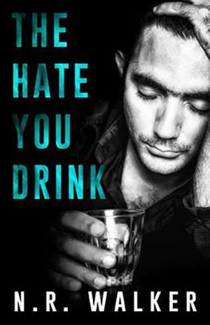 The Hate You Drink by N.R. Walker