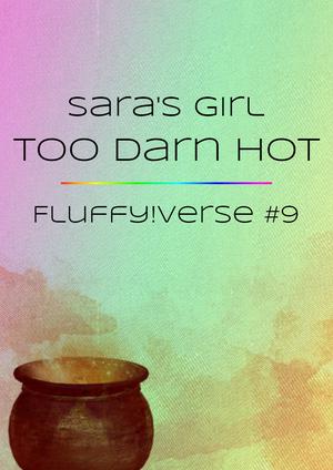 Too Darn Hot (Fluffy!verse #9)