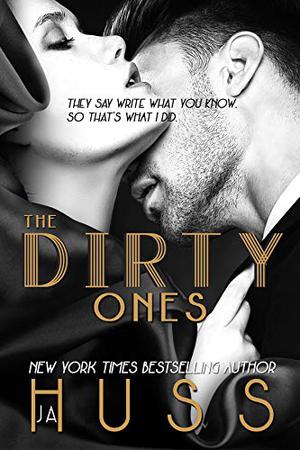 The Dirty Ones by J.A. Huss