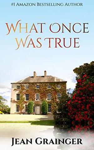 What Once Was True: An Irish WW2 Story by Jean Grainger