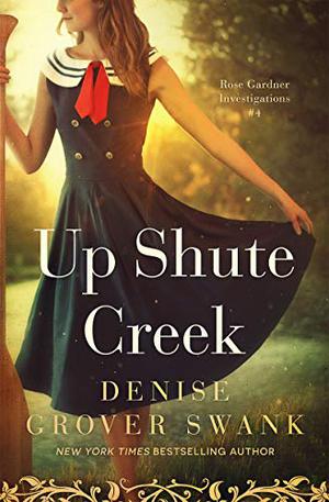 Up Shute Creek (Rose Gardner Investigations #4)