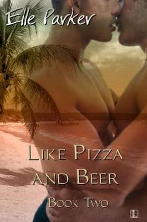 Like Pizza and Beer by Elle Parker