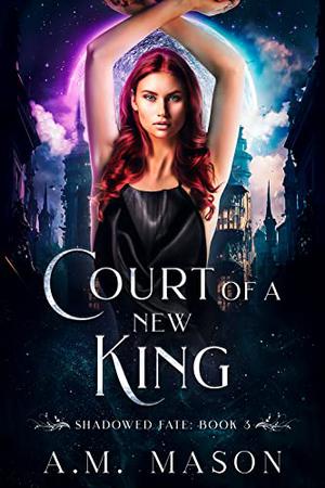 Court of a New King (Shadowed Fate #3)