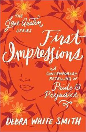 First Impressions: A Contemporary Retelling of Pride and Prejudice by Debra White Smith