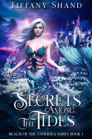 Secrets among the Tides by Tiffany Shand