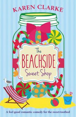 The Beachside Sweet Shop: A Feel Good Romantic Comedy (Beachside Bay #1)