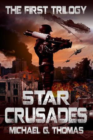 Star Crusades Uprising: The First Trilogy by Michael G. Thomas