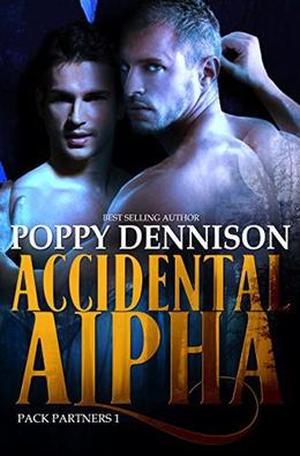 Accidental Alpha: Pack Partners Book One by Poppy Dennison