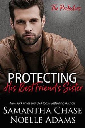 Protecting His Best Friend's Sister by Samantha Chase, Noelle Adams