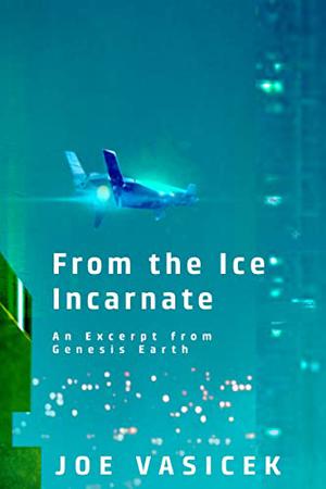 From the Ice Incarnate by Joe Vasicek