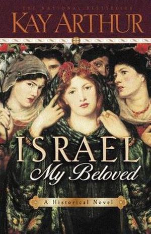Israel My Beloved by Kay Arthur