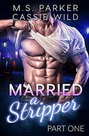 Married A Stripper: Part 1 by M. S. Parker, Cassie Wild