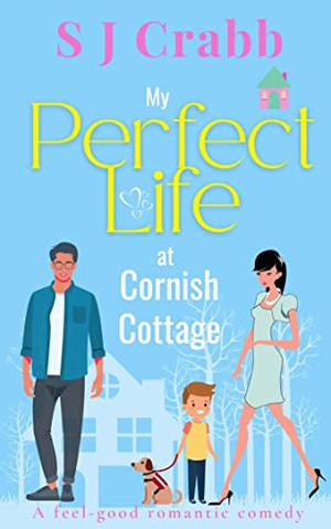 My Perfect Life at Cornish Cottage by S.J. Crabb