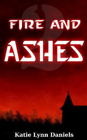 Fire and Ashes by Katie Lynn Daniels