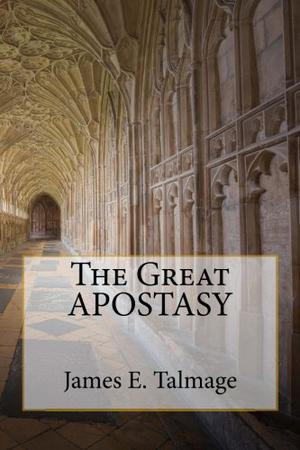 The Great Apostasy by James E. Talmage