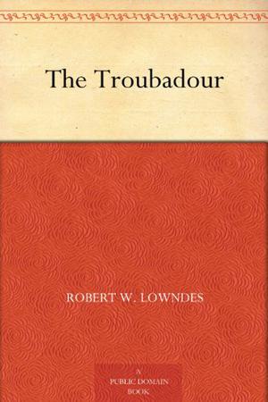The Troubadour by Robert A.W. Lowndes