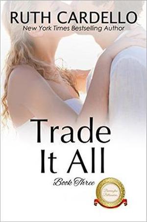 Trade It All by Ruth Cardello