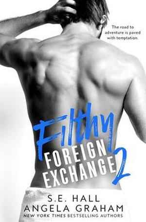 Filthy Foreign Exchange Book 2 by S.E. Hall, Angela Graham