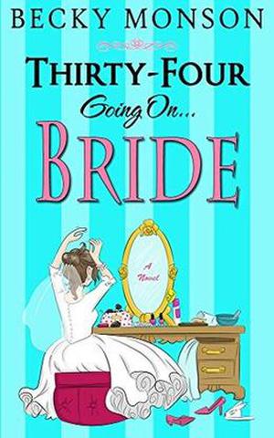 Thirty-Four Going on Bride (The Spinster Series #3)
