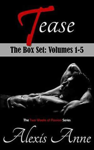 Tease: The Box Set: The Complete Collection: Volumes 1-5 by Alexis Anne