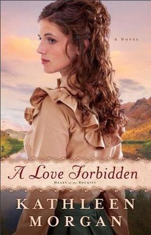 A Love Forbidden, A Novel (Heart of the Rockies #2)