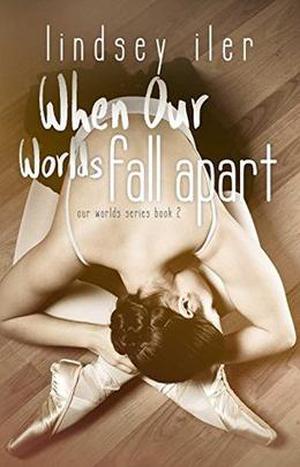 When Our Worlds Fall Apart by Lindsey Iler