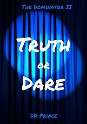 Truth or Dare; The Dominator II by D.D. Prince
