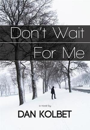 Don't Wait For Me by Dan Kolbet
