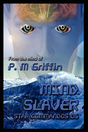 Star Commandos 05 Mind Slaver by P.M. Griffin