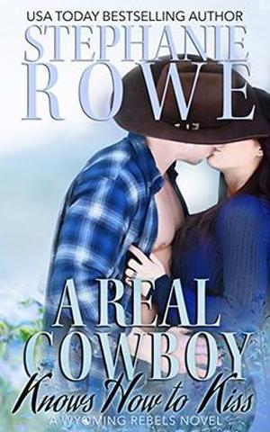 A Real Cowboy Knows How to Kiss (Wyoming Rebels #2)