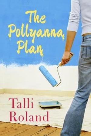 The Pollyanna Plan by Talli Roland