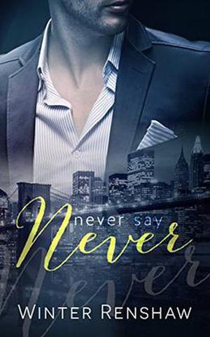 NEVER SAY NEVER by Winter Renshaw